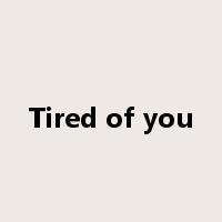 Tired of you是什么意思