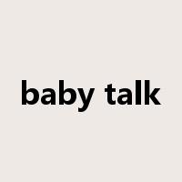 baby talk是什么意思