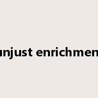 unjust enrichment是什么意思