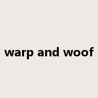 warp and woof是什么意思