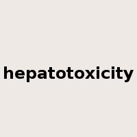 hepatotoxicity是什么意思