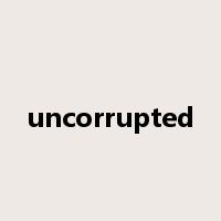 uncorrupted是什么意思