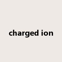 charged ion是什么意思
