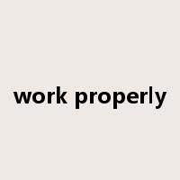 work properly是什么意思
