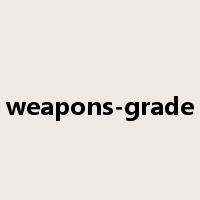 weapons-grade是什么意思