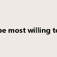 be most willing to是什么意思