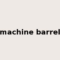 machine barrel是什么意思