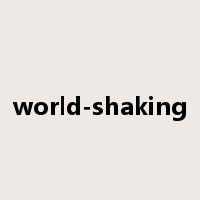 world-shaking是什么意思