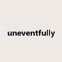 uneventfully是什么意思