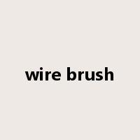 wire brush是什么意思
