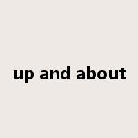 up and about是什么意思