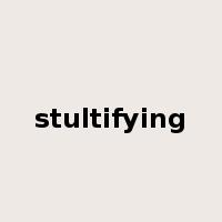 stultifying是什么意思