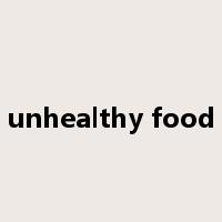 unhealthy food是什么意思