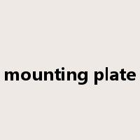 mounting plate是什么意思