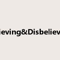 Believing&Disbelieving是什么意思