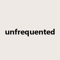 unfrequented是什么意思