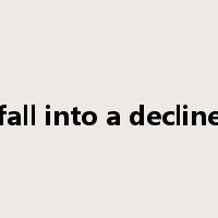 fall into a decline是什么意思