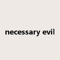necessary evil是什么意思