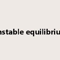 unstable equilibrium是什么意思
