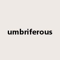 umbriferous是什么意思