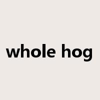 whole hog是什么意思