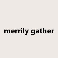 merrily gather是什么意思