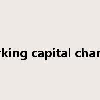 Working capital changes是什么意思