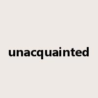 unacquainted是什么意思