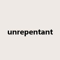 unrepentant是什么意思