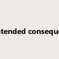 unintended consequence是什么意思