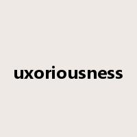 uxoriousness是什么意思