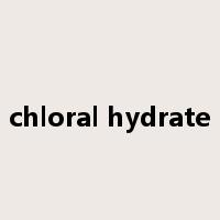 chloral hydrate是什么意思