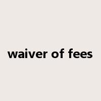 waiver of fees是什么意思