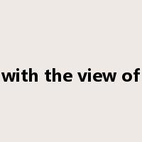 with the view of是什么意思