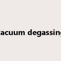 vacuum degassing是什么意思