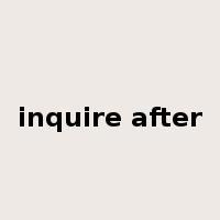 inquire after是什么意思