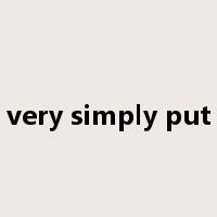 very simply put是什么意思