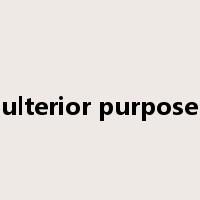 ulterior purpose是什么意思