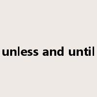 unless and until是什么意思