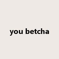 you betcha是什么意思