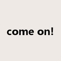 come on!是什么意思