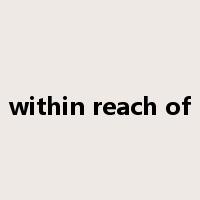within reach of是什么意思