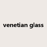 venetian glass是什么意思