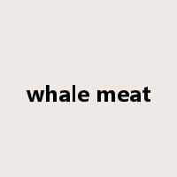 whale meat是什么意思