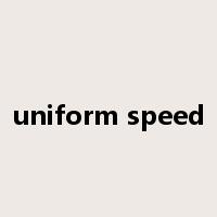 uniform speed是什么意思