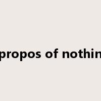 apropos of nothing是什么意思