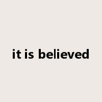 it is believed是什么意思