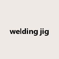 welding jig是什么意思