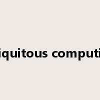 ubiquitous computing是什么意思