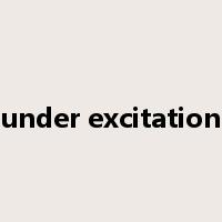 under excitation是什么意思